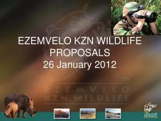 EZEMVELO KZN WILDLIFE PROPOSALS 26 January 2012