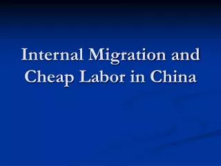 Internal Migration and Cheap Labor in China