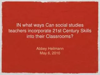 IN what ways Can social studies teachers incorporate 21st Century Skills into their Classrooms?