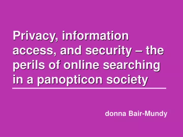 privacy information access and security the perils of online searching in a panopticon society