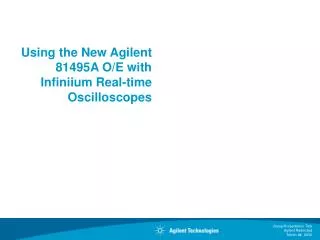 Using the New Agilent 81495A O/E with Infiniium Real-time Oscilloscopes