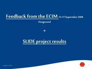Feedback from the ECIM 15-17 September 2008 Haugesund + SLIDE project results