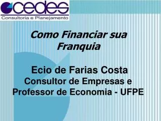 como financiar sua franquia ecio de farias costa consultor de empresas e professor de economia ufpe