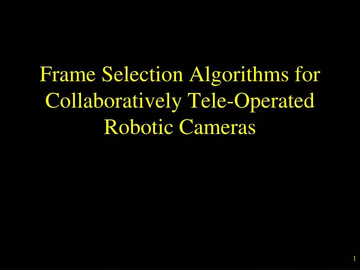 frame selection algorithms for collaboratively tele operated robotic cameras