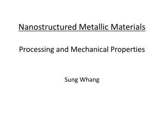 Nanostructured Metallic Materials Processing and Mechanical Properties