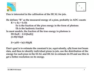 Dan is interested in the calibration of the HCAL for jets.