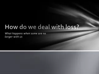 How do we deal with loss?