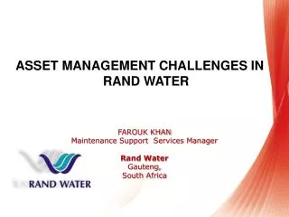 FAROUK KHAN Maintenance Support Services Manager Rand Water Gauteng, South Africa