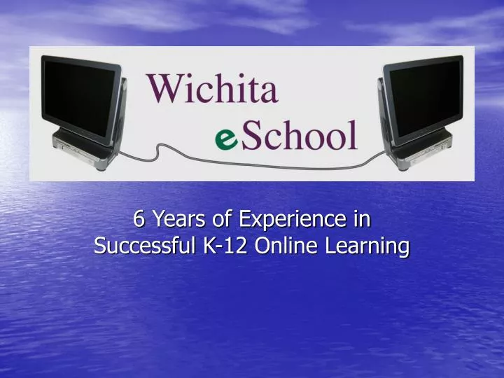 6 years of experience in successful k 12 online learning