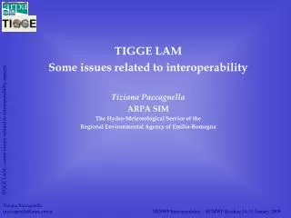 TIGGE LAM Some issues related to interoperability Tiziana Paccagnella ARPA SIM