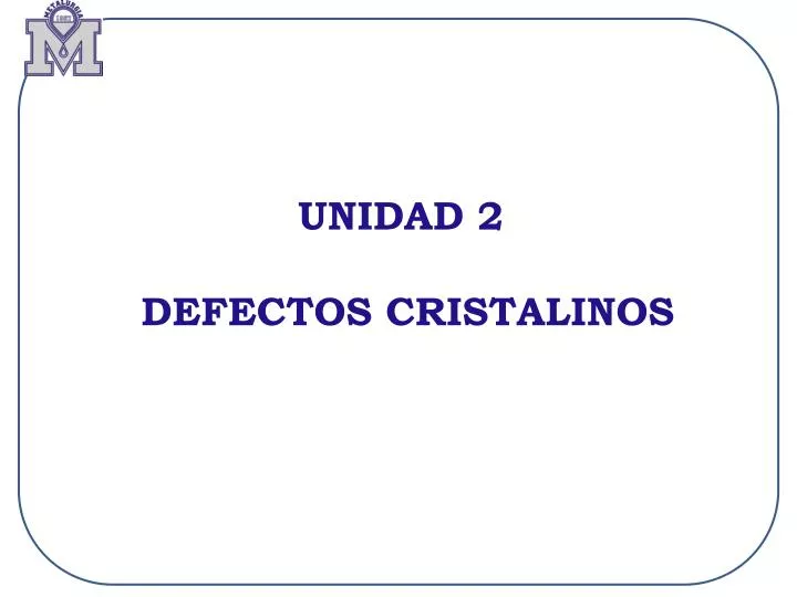 unidad 2 defectos cristalinos