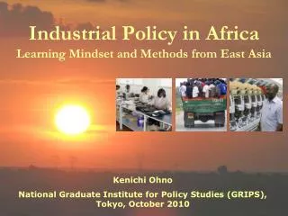 Industrial Policy in Africa Learning Mindset and Methods from East Asia