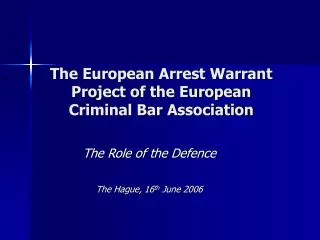 The European Arrest Warrant Project of the European Criminal Bar Association