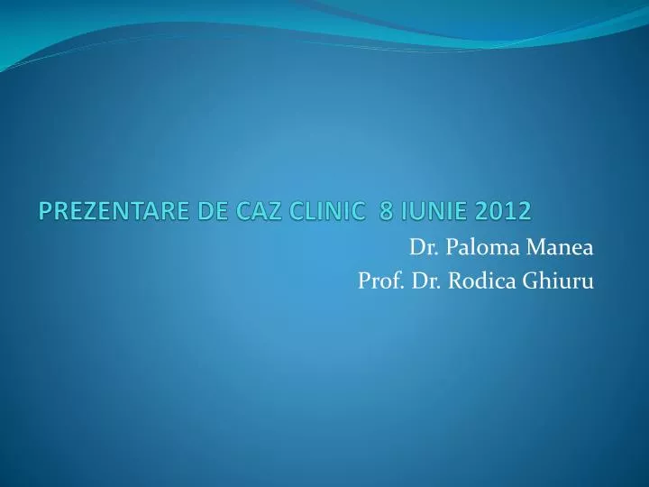 prezentare de caz clinic 8 iunie 2012