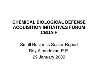CHEMICAL BIOLOGICAL DEFENSE ACQUISITION INITIATIVES FORUM CBDAIF