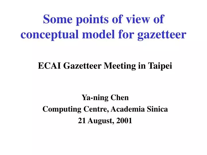 some points of view of conceptual model for gazetteer ecai gazetteer meeting in taipei