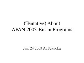 (Tentative) About APAN 2003-Busan Programs