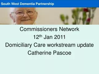 Commissioners Network 12 th Jan 2011 Domiciliary Care workstream update Catherine Pascoe