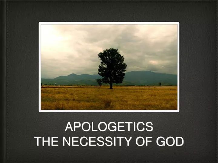 apologetics the necessity of god