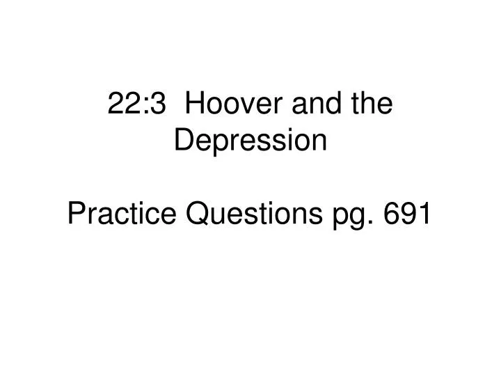 22 3 hoover and the depression practice questions pg 691