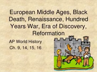 European Middle Ages, Black Death, Renaissance, Hundred Years War, Era of Discovery, Reformation
