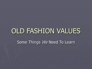 OLD FASHION VALUES