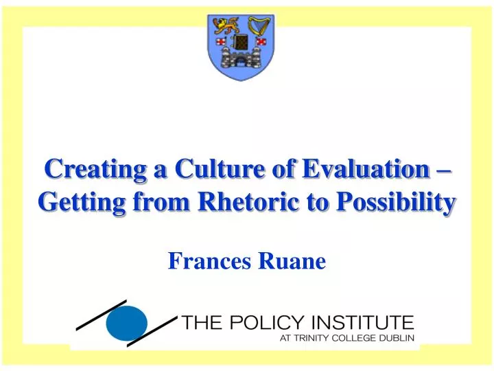 c reating a culture of evaluation getting from rhetoric to possibility