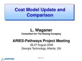 L. Waganer Consultant for The Boeing Company ARIES-Pathways Project Meeting 26-27 August 2009