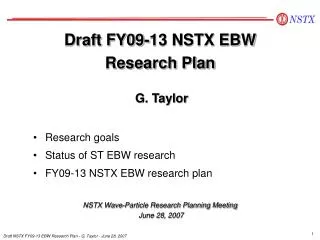 Draft FY09-13 NSTX EBW Research Plan G. Taylor NSTX Wave-Particle Research Planning Meeting