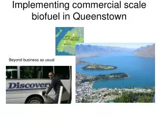 Implementing commercial scale biofuel in Queenstown