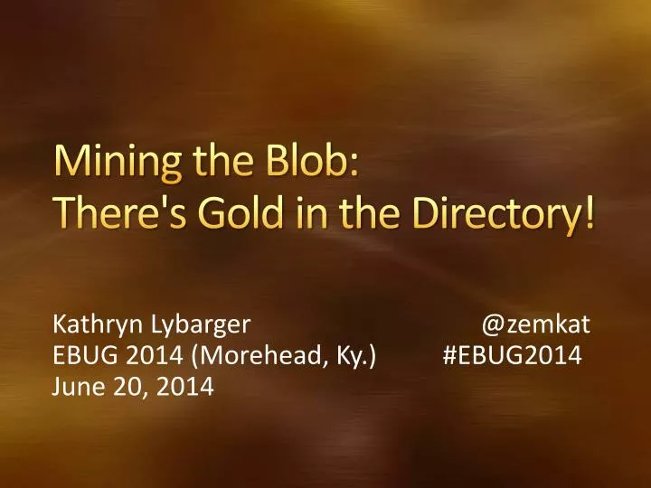 mining the blob there s gold in the directory