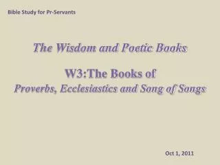 The Wisdom and Poetic Books W3:The Books of Proverbs, Ecclesiastics and Song of Songs