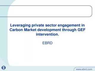 Leveraging private sector engagement in Carbon Market development through GEF intervention.