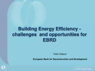 Building Energy Efficiency - challenges and opportunities for EBRD