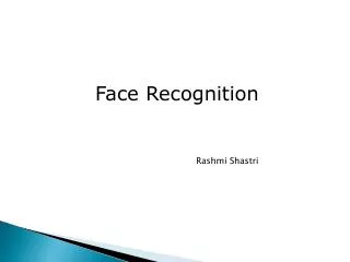 Face Recognition 					Rashmi Shastri