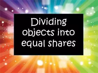 Dividing objects into equal shares
