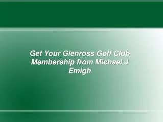 Get Your Glenross Golf Club Membership from Michael J Emigh