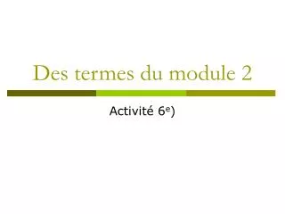 des termes du module 2