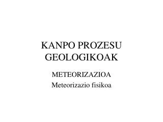 KANPO PROZESU GEOLOGIKOAK