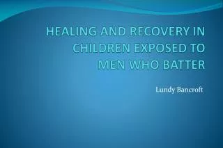 HEALING AND RECOVERY IN CHILDREN EXPOSED TO MEN WHO BATTER
