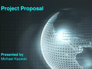 Project Proposal Presented by Michael Kazecki