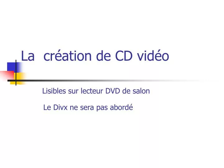 la cr ation de cd vid o lisibles sur lecteur dvd de salon le divx ne sera pas abord