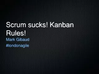 Scrum sucks! Kanban Rules!