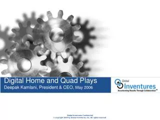 Digital Home and Quad Plays Deepak Kamlani, President &amp; CEO, May 2006