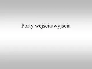 porty wej cia wyj cia