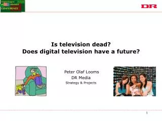 Is television dead? Does digital television have a future?