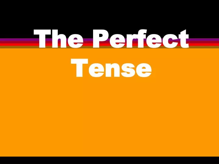 the perfect tense