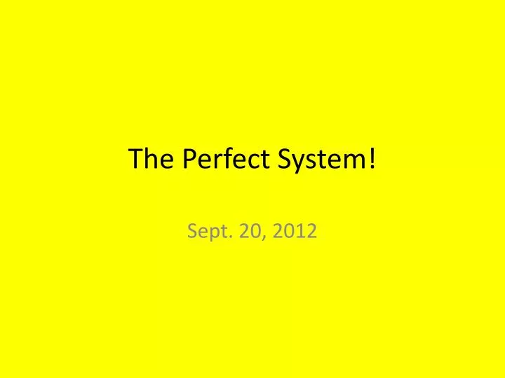 the perfect system