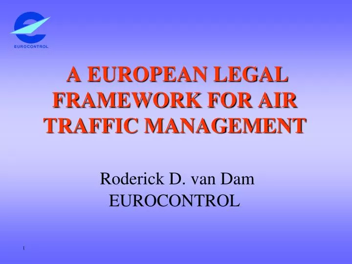 a european legal framework for air traffic management roderick d van dam eurocontrol