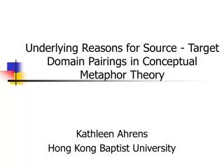 Underlying Reasons for Source - Target Domain Pairings in Conceptual Metaphor Theory